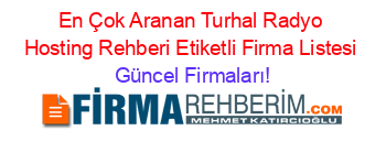 En+Çok+Aranan+Turhal+Radyo+Hosting+Rehberi+Etiketli+Firma+Listesi Güncel+Firmaları!