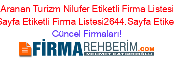 En+Çok+Aranan+Turizm+Nilufer+Etiketli+Firma+Listesi+Etiketli+Firma+Listesi3.Sayfa+Etiketli+Firma+Listesi2644.Sayfa+Etiketli+Firma+Listesi Güncel+Firmaları!