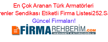En+Çok+Aranan+Türk+Armatörleri+Işverenler+Sendikası+Etiketli+Firma+Listesi252.Sayfa Güncel+Firmaları!