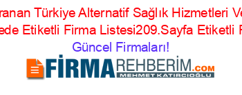 En+Cok+Aranan+Türkiye+Alternatif+Sağlık+Hizmetleri+Ve+Urünleri+Rehberi+Nerede+Etiketli+Firma+Listesi209.Sayfa+Etiketli+Firma+Listesi Güncel+Firmaları!
