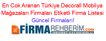 En+Cok+Aranan+Türkiye+Decorall+Mobilya+Mağazaları+Firmaları+Etiketli+Firma+Listesi Güncel+Firmaları!
