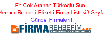 En+Çok+Aranan+Türkoğlu+Suni+Mermer+Rehberi+Etiketli+Firma+Listesi3.Sayfa Güncel+Firmaları!