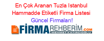 En+Çok+Aranan+Tuzla+Istanbul+Hammadde+Etiketli+Firma+Listesi Güncel+Firmaları!