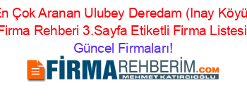 En+Çok+Aranan+Ulubey+Deredam+(Inay+Köyü)+Firma+Rehberi+3.Sayfa+Etiketli+Firma+Listesi Güncel+Firmaları!