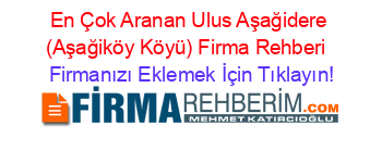 En+Çok+Aranan+Ulus+Aşağidere+(Aşağiköy+Köyü)+Firma+Rehberi+ Firmanızı+Eklemek+İçin+Tıklayın!