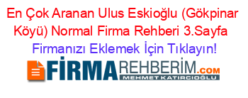 En+Çok+Aranan+Ulus+Eskioğlu+(Gökpinar+Köyü)+Normal+Firma+Rehberi+3.Sayfa+ Firmanızı+Eklemek+İçin+Tıklayın!