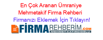 En+Çok+Aranan+Ümraniye+Mehmetakif+Firma+Rehberi+ Firmanızı+Eklemek+İçin+Tıklayın!