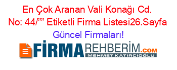 En+Çok+Aranan+Vali+Konağı+Cd.+No:+44/””+Etiketli+Firma+Listesi26.Sayfa Güncel+Firmaları!