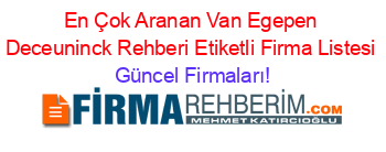 En+Çok+Aranan+Van+Egepen+Deceuninck+Rehberi+Etiketli+Firma+Listesi Güncel+Firmaları!