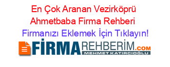 En+Çok+Aranan+Vezirköprü+Ahmetbaba+Firma+Rehberi+ Firmanızı+Eklemek+İçin+Tıklayın!