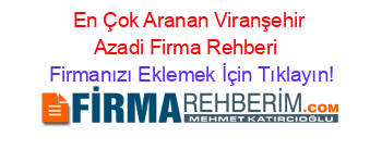 En+Çok+Aranan+Viranşehir+Azadi+Firma+Rehberi+ Firmanızı+Eklemek+İçin+Tıklayın!