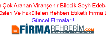 En+Çok+Aranan+Viranşehir+Bilecik+Seyh+Edebali+Kampüsleri+Ve+Fakülteleri+Rehberi+Etiketli+Firma+Listesi Güncel+Firmaları!