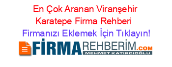 En+Çok+Aranan+Viranşehir+Karatepe+Firma+Rehberi+ Firmanızı+Eklemek+İçin+Tıklayın!