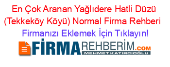 En+Çok+Aranan+Yağlıdere+Hatli+Düzü+(Tekkeköy+Köyü)+Normal+Firma+Rehberi+ Firmanızı+Eklemek+İçin+Tıklayın!