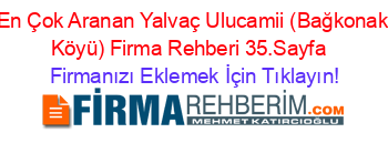 En+Çok+Aranan+Yalvaç+Ulucamii+(Bağkonak+Köyü)+Firma+Rehberi+35.Sayfa+ Firmanızı+Eklemek+İçin+Tıklayın!