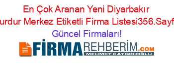 En+Çok+Aranan+Yeni+Diyarbakır+Burdur+Merkez+Etiketli+Firma+Listesi356.Sayfa Güncel+Firmaları!