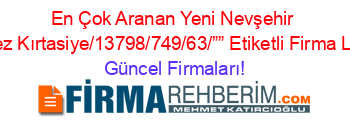 En+Çok+Aranan+Yeni+Nevşehir+Merkez+Kırtasiye/13798/749/63/””+Etiketli+Firma+Listesi Güncel+Firmaları!