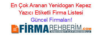 En+Çok+Aranan+Yenidogan+Kepez+Yazıcı+Etiketli+Firma+Listesi Güncel+Firmaları!