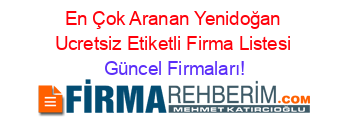 En+Çok+Aranan+Yenidoğan+Ucretsiz+Etiketli+Firma+Listesi Güncel+Firmaları!