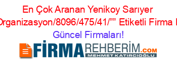 En+Çok+Aranan+Yenikoy+Sarıyer+Parti+Organizasyon/8096/475/41/””+Etiketli+Firma+Listesi Güncel+Firmaları!