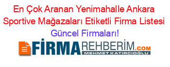 En+Çok+Aranan+Yenimahalle+Ankara+Sportive+Mağazaları+Etiketli+Firma+Listesi Güncel+Firmaları!
