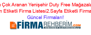 En+Çok+Aranan+Yenişehir+Duty+Free+Mağazaları+Firmaları+Etiketli+Firma+Listesi2.Sayfa+Etiketli+Firma+Listesi Güncel+Firmaları!