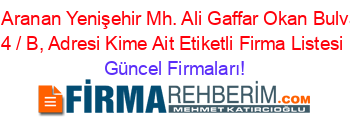 En+Çok+Aranan+Yenişehir+Mh.+Ali+Gaffar+Okan+Bulvarı,+No:+4+/+B,+Adresi+Kime+Ait+Etiketli+Firma+Listesi Güncel+Firmaları!