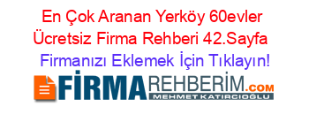 En+Çok+Aranan+Yerköy+60evler+Ücretsiz+Firma+Rehberi+42.Sayfa+ Firmanızı+Eklemek+İçin+Tıklayın!