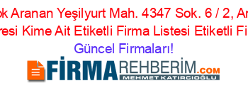 En+Cok+Aranan+Yeşilyurt+Mah.+4347+Sok.+6+/+2,+Antalya+Merkez+Adresi+Kime+Ait+Etiketli+Firma+Listesi+Etiketli+Firma+Listesi Güncel+Firmaları!