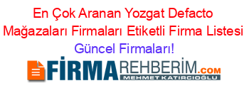 En+Çok+Aranan+Yozgat+Defacto+Mağazaları+Firmaları+Etiketli+Firma+Listesi Güncel+Firmaları!