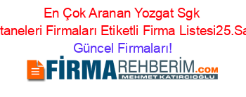 En+Çok+Aranan+Yozgat+Sgk+Hastaneleri+Firmaları+Etiketli+Firma+Listesi25.Sayfa Güncel+Firmaları!