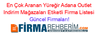 En+Çok+Aranan+Yüreğir+Adana+Outlet+Indirim+Mağazaları+Etiketli+Firma+Listesi Güncel+Firmaları!