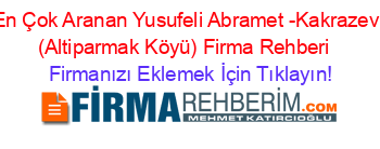 En+Çok+Aranan+Yusufeli+Abramet+-Kakrazevl+(Altiparmak+Köyü)+Firma+Rehberi+ Firmanızı+Eklemek+İçin+Tıklayın!