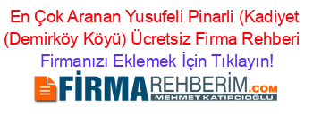 En+Çok+Aranan+Yusufeli+Pinarli+(Kadiyet+(Demirköy+Köyü)+Ücretsiz+Firma+Rehberi+ Firmanızı+Eklemek+İçin+Tıklayın!