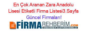 En+Çok+Aranan+Zara+Anadolu+Lisesi+Etiketli+Firma+Listesi3.Sayfa Güncel+Firmaları!