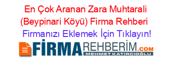 En+Çok+Aranan+Zara+Muhtarali+(Beypinari+Köyü)+Firma+Rehberi+ Firmanızı+Eklemek+İçin+Tıklayın!