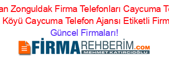 En+Çok+Aranan+Zonguldak+Firma+Telefonları+Caycuma+Telefon+Ajansı+Esenyurt+Köyü+Caycuma+Telefon+Ajansı+Etiketli+Firma+Listesi Güncel+Firmaları!