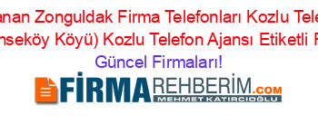 En+Çok+Aranan+Zonguldak+Firma+Telefonları+Kozlu+Telefon+Ajansı+Manaşlar+(Enseköy+Köyü)+Kozlu+Telefon+Ajansı+Etiketli+Firma+Listesi Güncel+Firmaları!