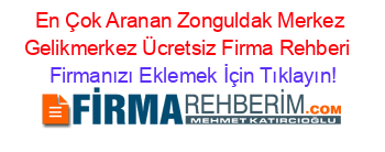 En+Çok+Aranan+Zonguldak+Merkez+Gelikmerkez+Ücretsiz+Firma+Rehberi+ Firmanızı+Eklemek+İçin+Tıklayın!