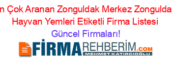 En+Çok+Aranan+Zonguldak+Merkez+Zonguldak+Hayvan+Yemleri+Etiketli+Firma+Listesi Güncel+Firmaları!