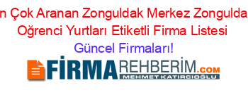 En+Çok+Aranan+Zonguldak+Merkez+Zonguldak+Oğrenci+Yurtları+Etiketli+Firma+Listesi Güncel+Firmaları!