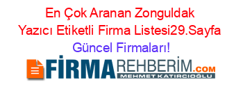 En+Çok+Aranan+Zonguldak+Yazıcı+Etiketli+Firma+Listesi29.Sayfa Güncel+Firmaları!