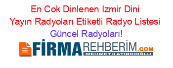 En+Cok+Dinlenen+Izmir+Dini+Yayın+Radyoları+Etiketli+Radyo+Listesi Güncel+Radyoları!