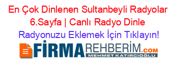 En+Çok+Dinlenen+Sultanbeyli+Radyolar+6.Sayfa+|+Canlı+Radyo+Dinle Radyonuzu+Eklemek+İçin+Tıklayın!