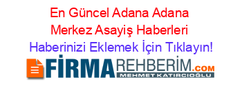 En+Güncel+Adana+Adana+Merkez+Asayiş+Haberleri Haberinizi+Eklemek+İçin+Tıklayın!