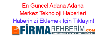 En+Güncel+Adana+Adana+Merkez+Teknoloji+Haberleri Haberinizi+Eklemek+İçin+Tıklayın!