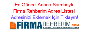 En+Güncel+Adana+Saimbeyli+Firma+Rehberim+Adres+Listesi Adresinizi+Eklemek+İçin+Tıklayın!