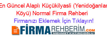 En+Güncel+Alaplı+Küçükilyasli+(Yenidoğanlar+Köyü)+Normal+Firma+Rehberi+ Firmanızı+Eklemek+İçin+Tıklayın!