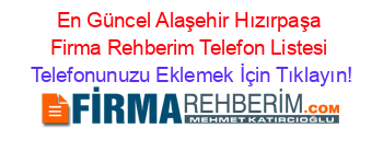 En+Güncel+Alaşehir+Hızırpaşa+Firma+Rehberim+Telefon+Listesi Telefonunuzu+Eklemek+İçin+Tıklayın!