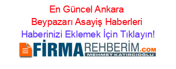 En+Güncel+Ankara+Beypazarı+Asayiş+Haberleri Haberinizi+Eklemek+İçin+Tıklayın!